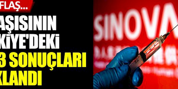 Çin Sinovac aşısının Türkiye’deki FAZ-3 sonuçları açıklandı.