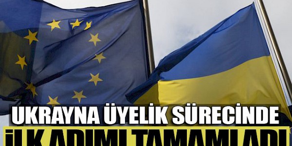 Ukrayna AB Üyelik Sürecinde İlk Adımı Tamamladı!