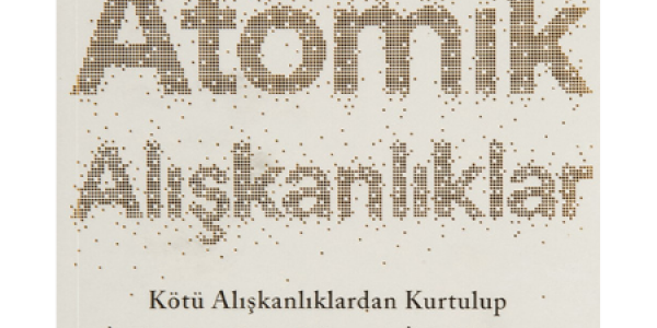 “Atomik Alışkanlıklar-Küçük Değişiklikler, Büyük Sonuçlar”