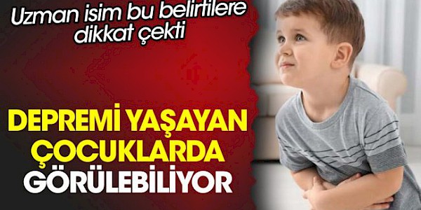 Depremi yaşayan çocuklarda neler görülebiliyor?