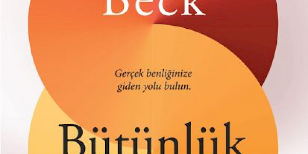 Bütünlük Yolu-Gerçek Benliğinize Giden Yolu Bulun
