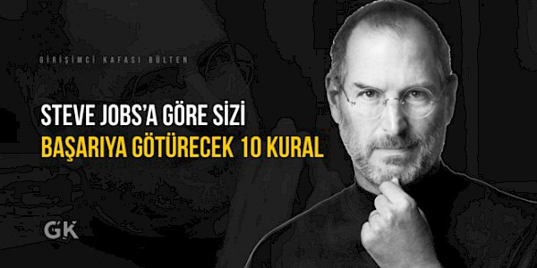 Steve Jobs’a Göre Sizi Başarıya Götürecek 10 Kural