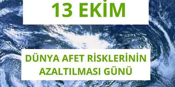 13 Ekim Uluslararası Afet Risklerinin Azaltılması Günü