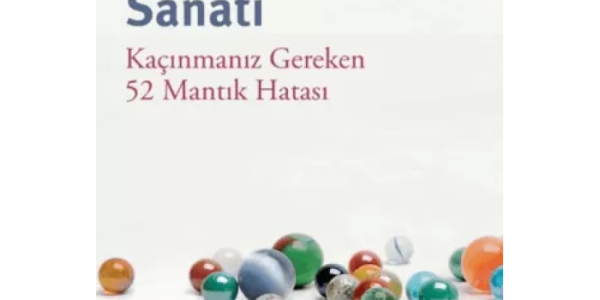 Doğru Düşünme Sanatı ve Mantık Hataları Üzerine…