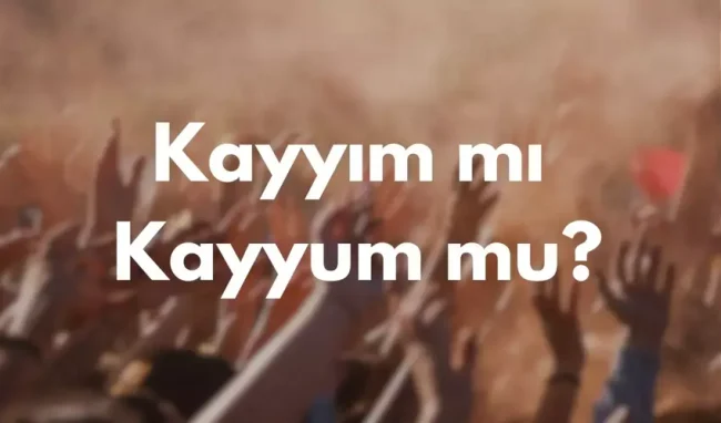Kayyum ile Kayyım!