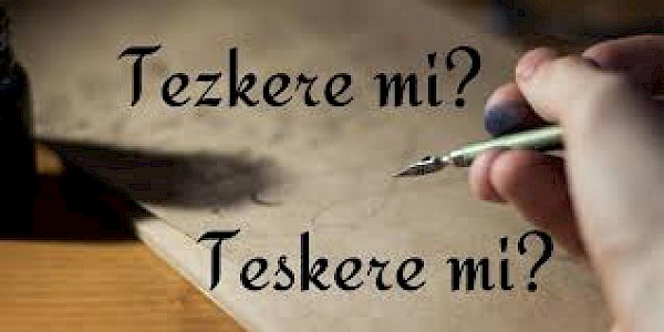 Tezkere mi? Teskere mi?