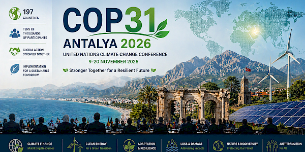 COP31 Antalya 2026: Türkiye’nin Küresel İklim Diplomasisindeki Rolü ve Beklentiler