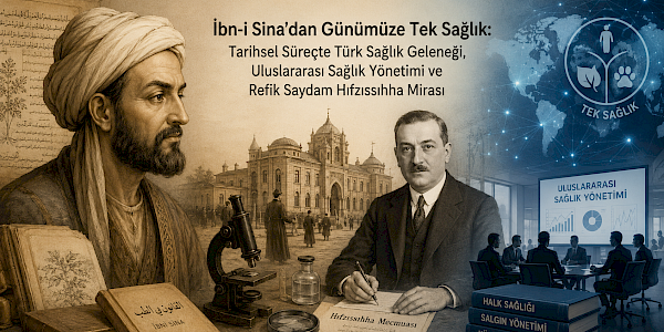 İbn-i Sina’dan Günümüze Tek Sağlık: Tarihsel Süreçte Türk Sağlık Geleneği, Uluslararası Sağlık Yönetimi ve Refik Saydam Hıfzıssıhha Mirası