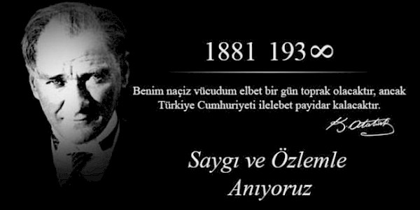 Atamızı Saygıyla ve Özlemle Anıyoruz (1881 - 1938)