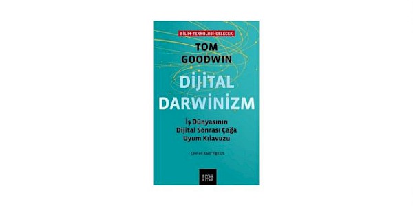 Dijital Darwinizm-Pazarlamanın Grusu Tom GOODWIN