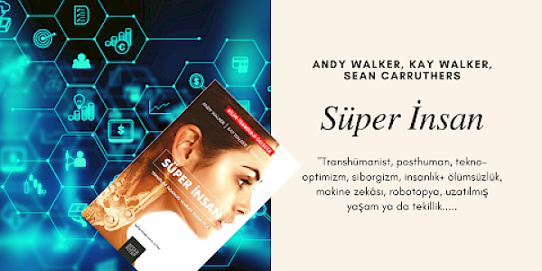 Süper İnsan-Teknoloji İnsanlığı Yeniden Tanımlıyor ...