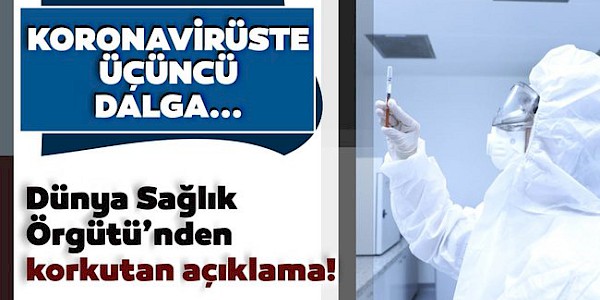 Dünya Sağlık Örgütü 'nden Üçüncü Dalga Uyarısı